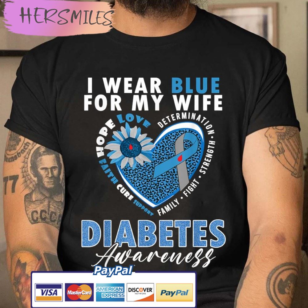 Diabetes Awareness Shirt, I Wear Blue For My Wife T-Shirt Diabetes Awareness Shirt, I Wear Blue For My Wife T-Shirt
