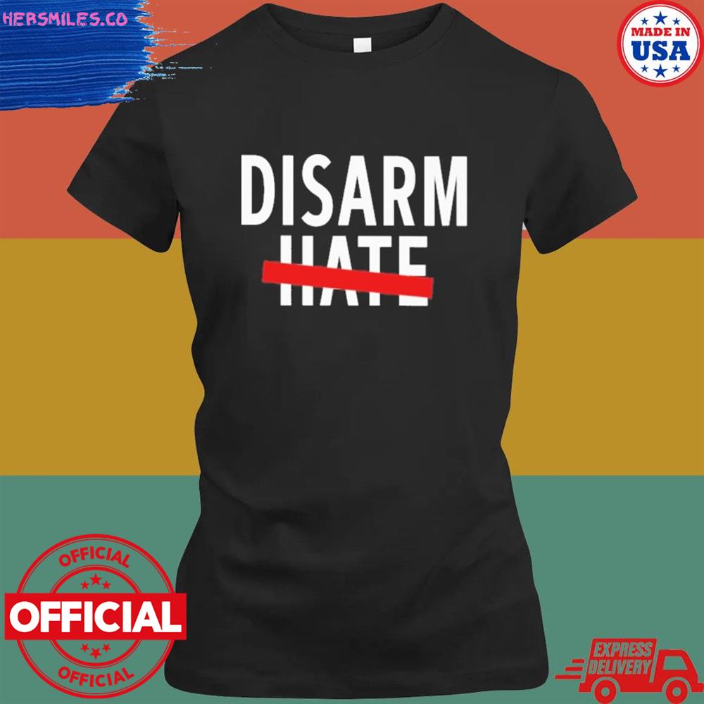 Disarm hate T-shirt Disarm hate T-shirt