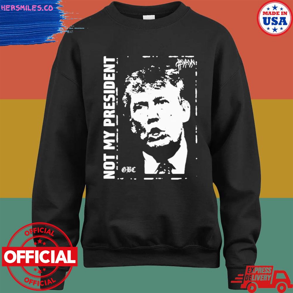 Donald Trump not my president GBC T-shirt Donald Trump not my president GBC T-shirt