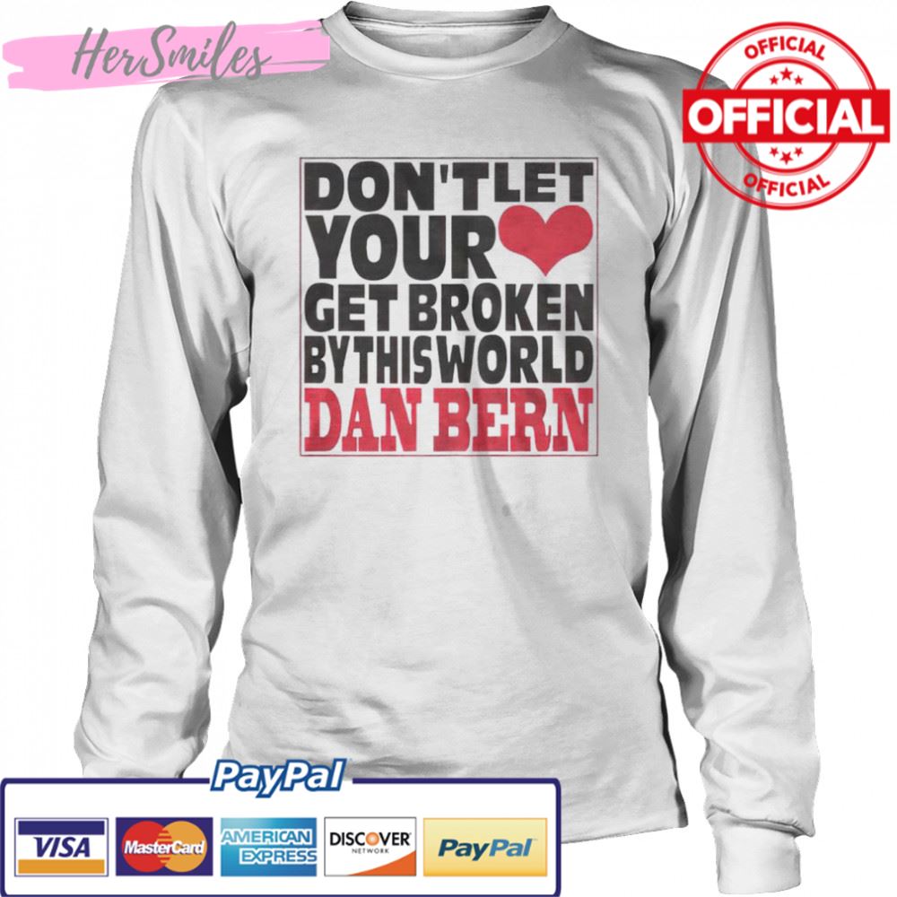 Don’t let your get broken dan bern shirt Don’t let your get broken dan bern shirt