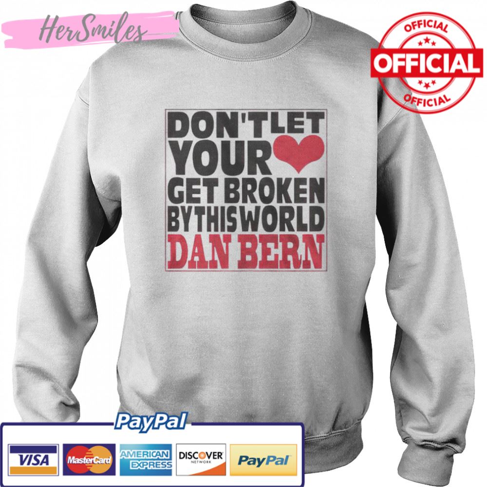 Don’t let your get broken dan bern shirt Don’t let your get broken dan bern shirt