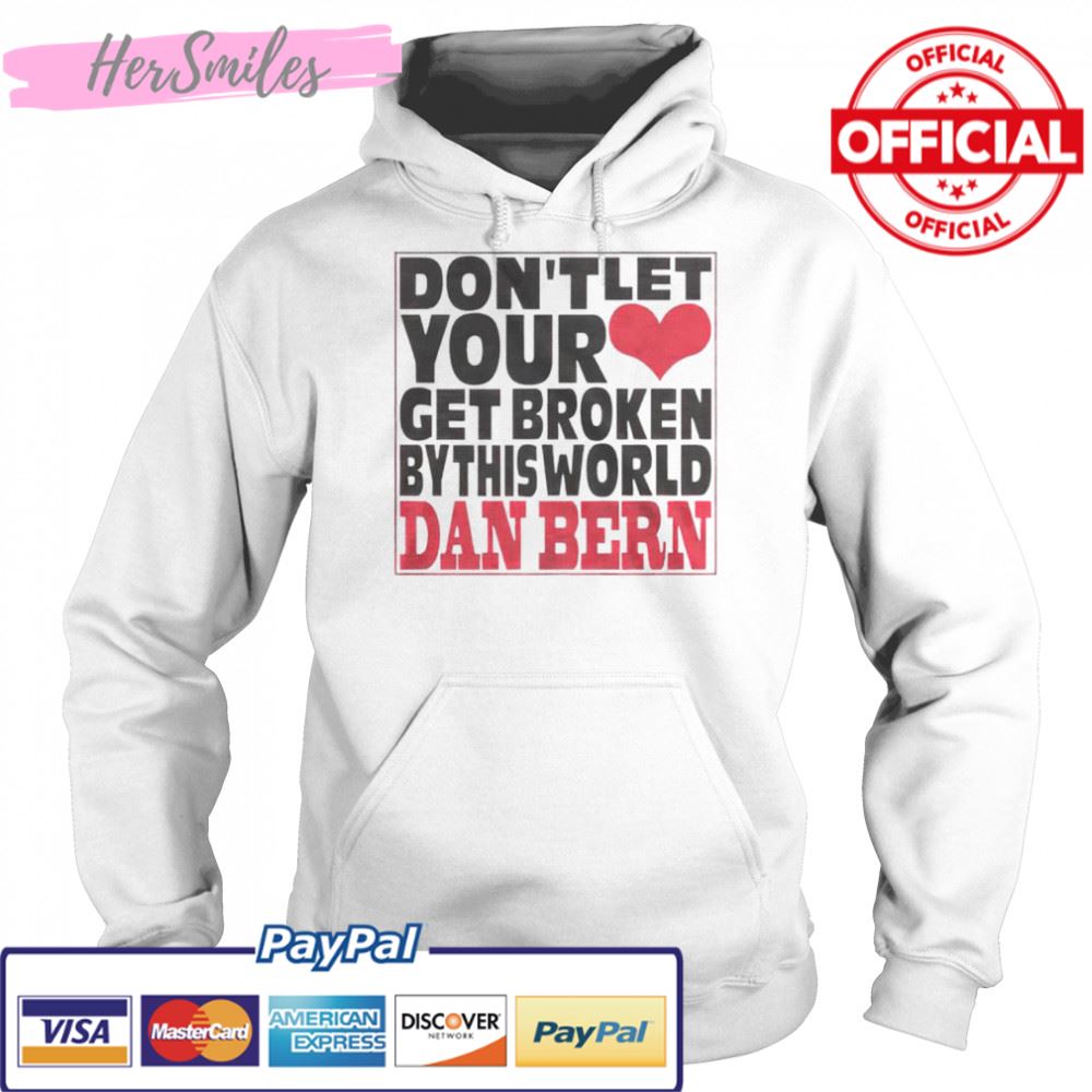 Don’t let your get broken dan bern shirt Don’t let your get broken dan bern shirt