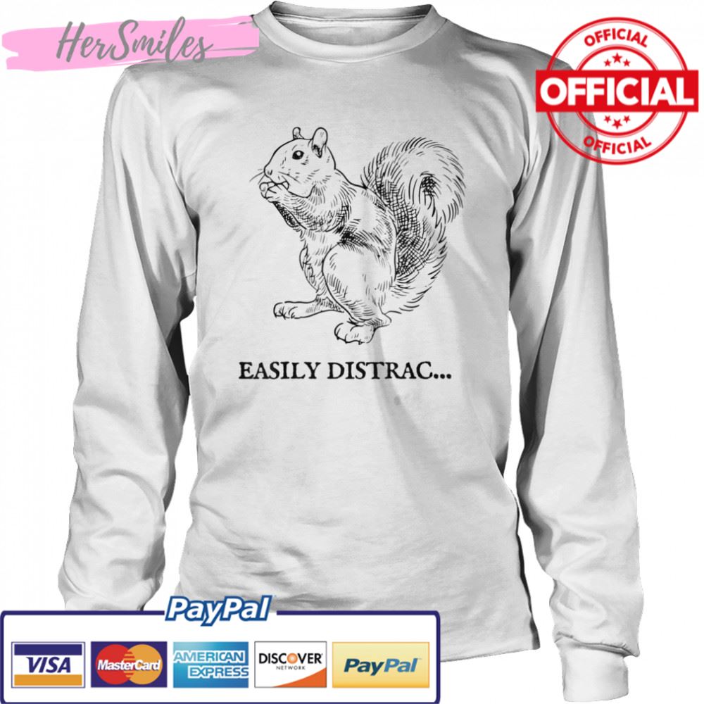 Easily Distracted by Squirrel T-Shirt Easily Distracted by Squirrel T-Shirt
