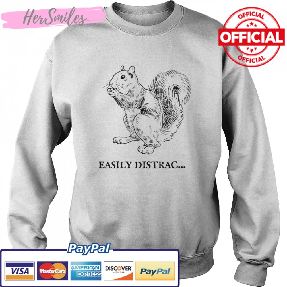 Easily Distracted by Squirrel T-Shirt Easily Distracted by Squirrel T-Shirt