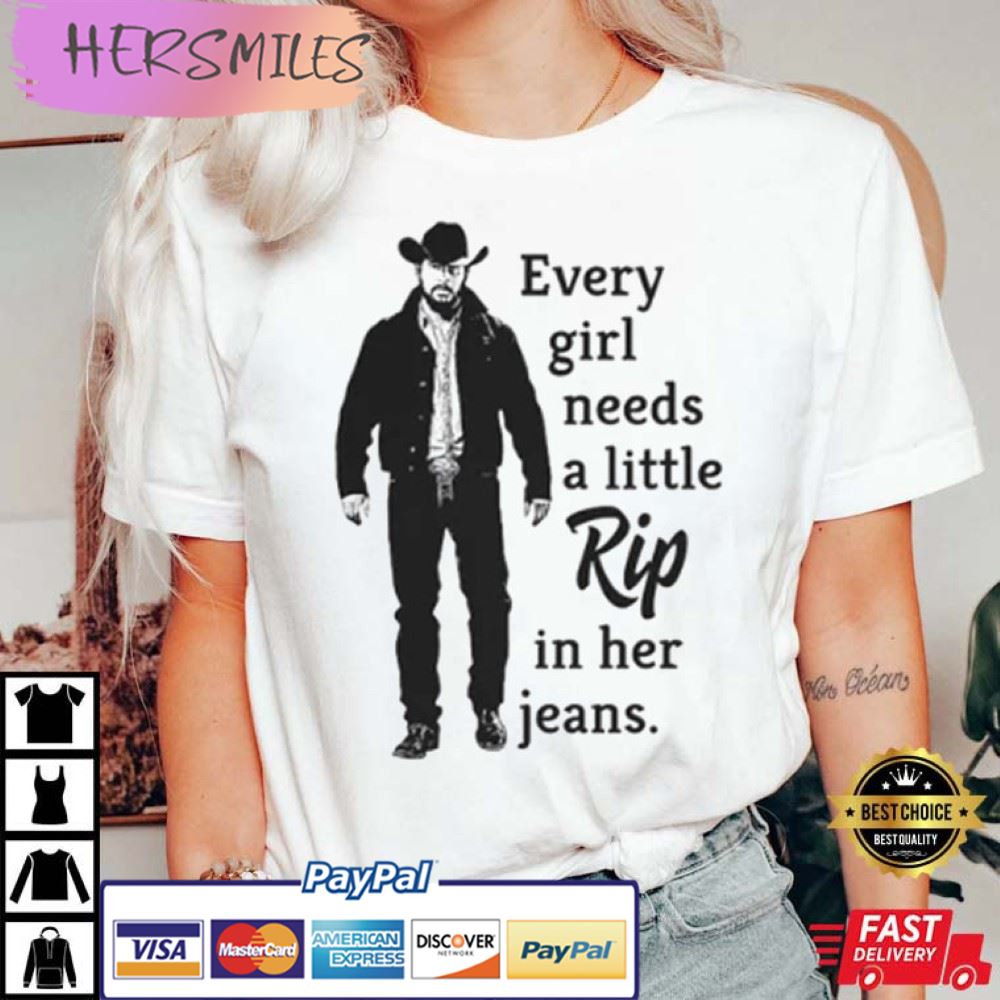 Every Girl Needs A Little Rip In Her Jeans Yellowstone Best T-Shirt Every Girl Needs A Little Rip In Her Jeans Yellowstone Best T-Shirt