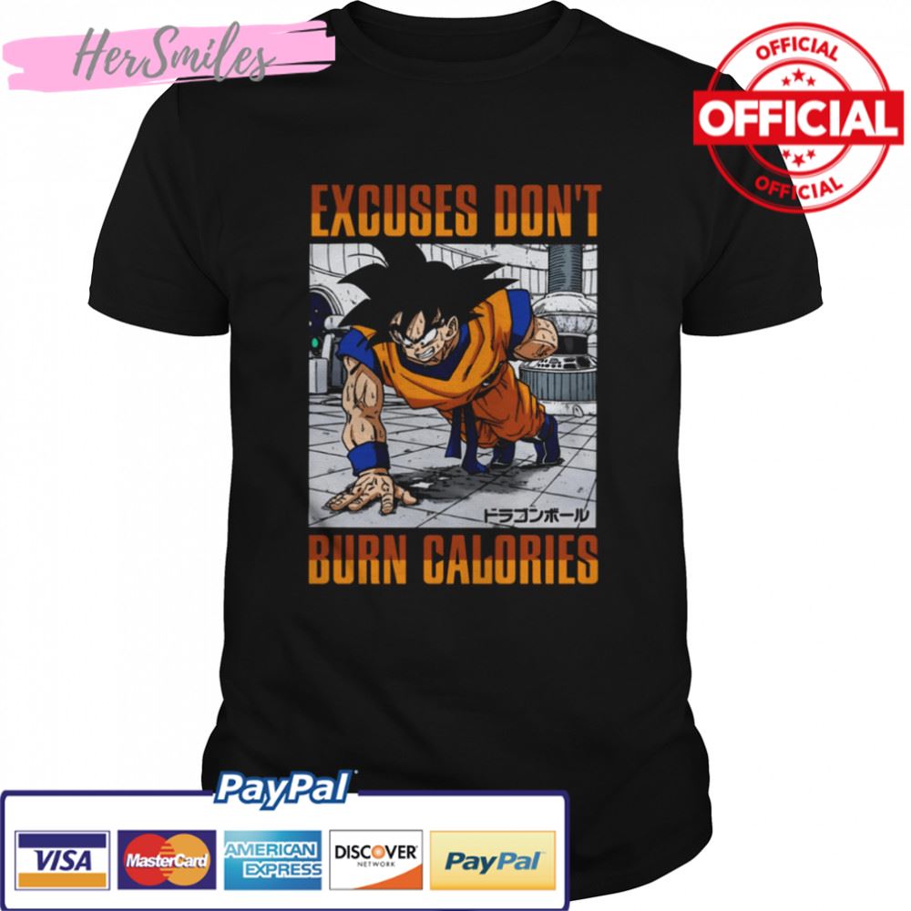 Excuses Don’t Burn Calories Dbz Goku Workout Dragon Ball shirt