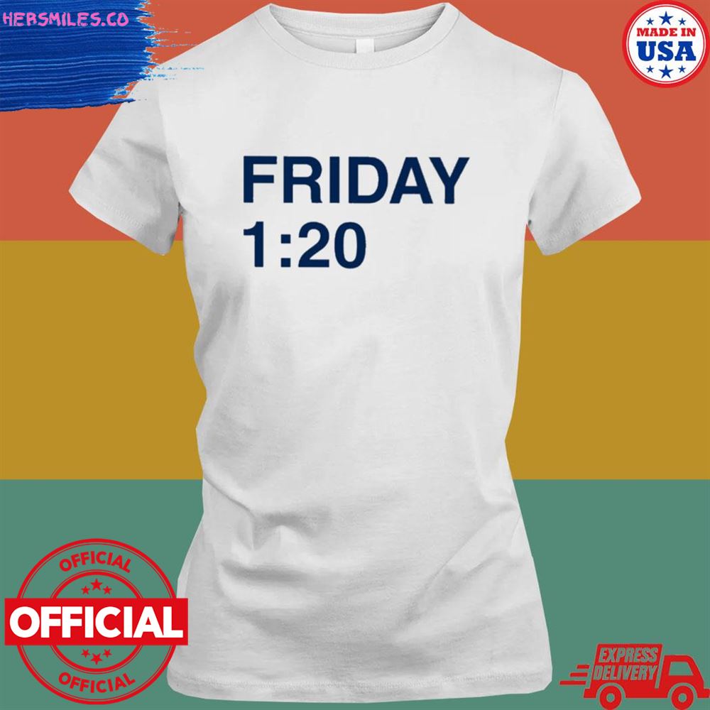 Friday 1 20 T-shirt Friday 1 20 T-shirt