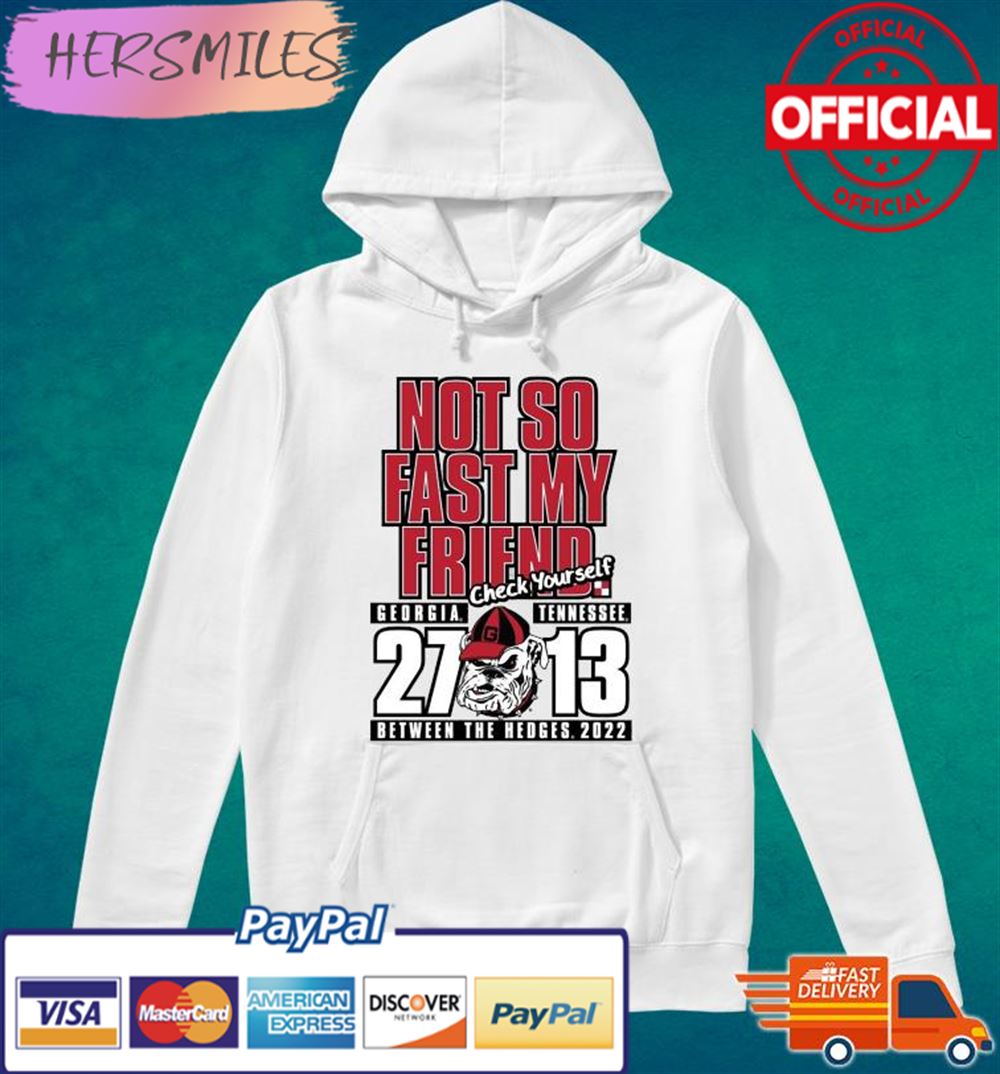 Georgia Bulldogs Not So Fast My Friend Between The Hedges 2022 T-shirt