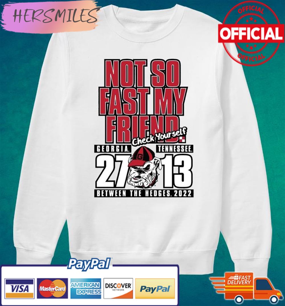 Georgia Bulldogs Not So Fast My Friend Between The Hedges 2022 T-shirt Georgia Bulldogs Not So Fast My Friend Between The Hedges 2022 T-shirt