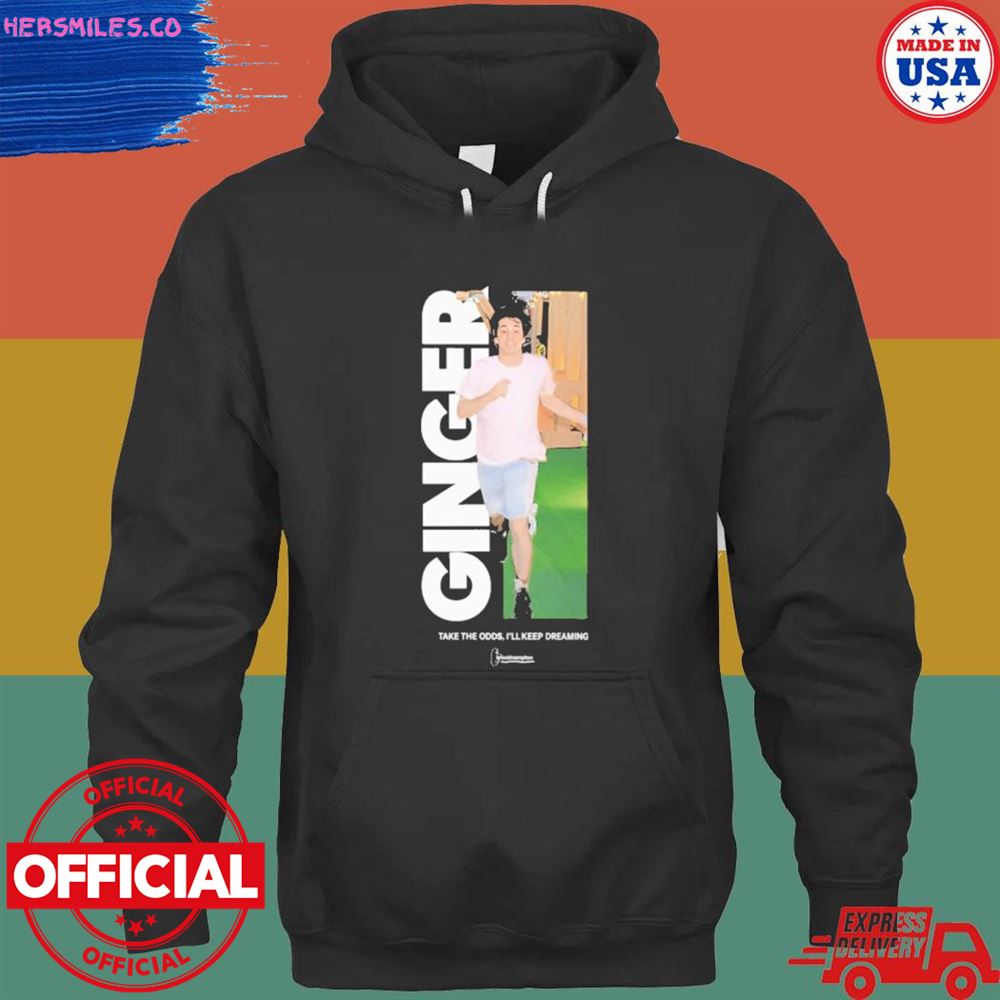 Ginger take the odds I’ll keep dreaming shirt