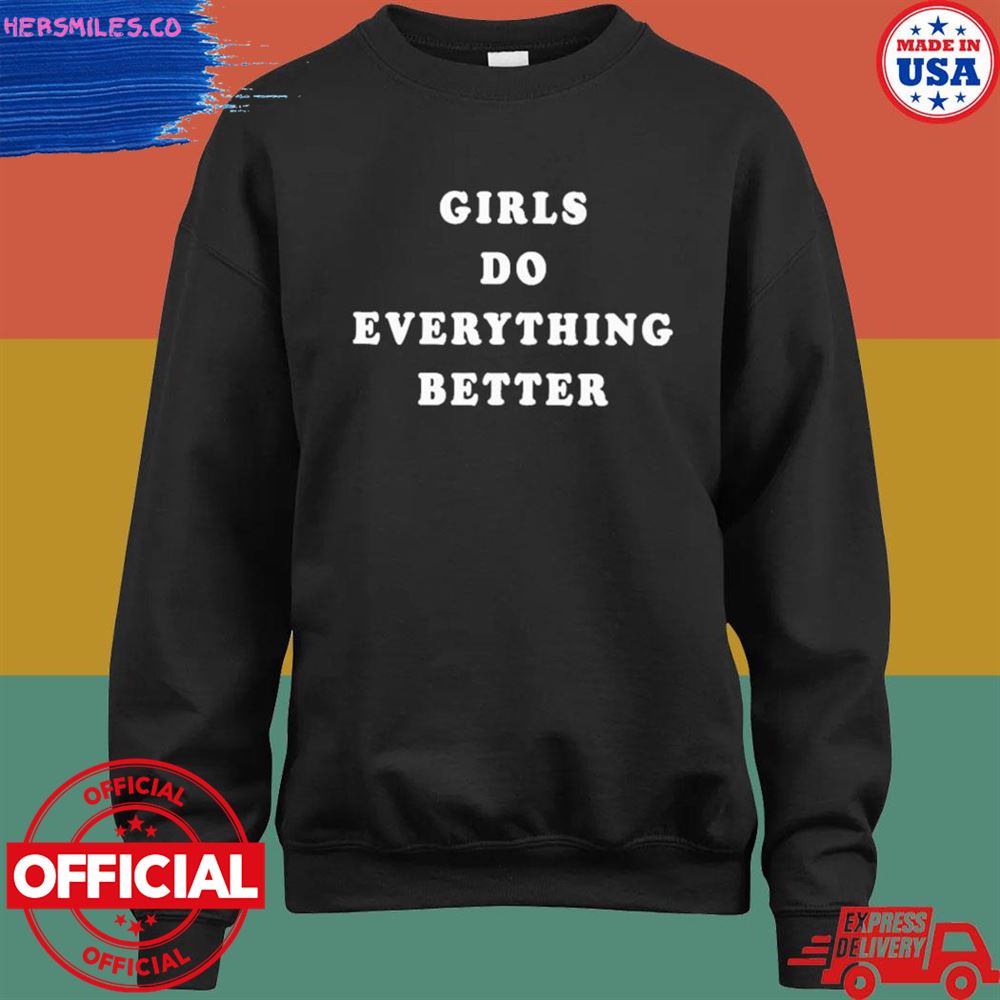 Girls do everything better T-shirt Girls do everything better T-shirt