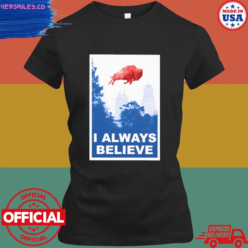 GoBills I always believe T-shirt GoBills I always believe T-shirt