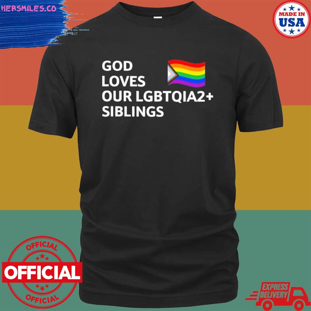 God loves our lgbtqia2 siblings shirt