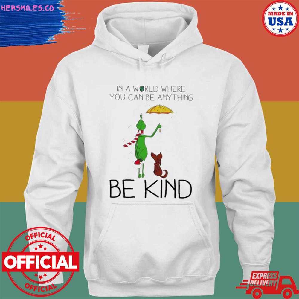 Grinch and dog in a world where you can be anything be kind Christmas shirt
