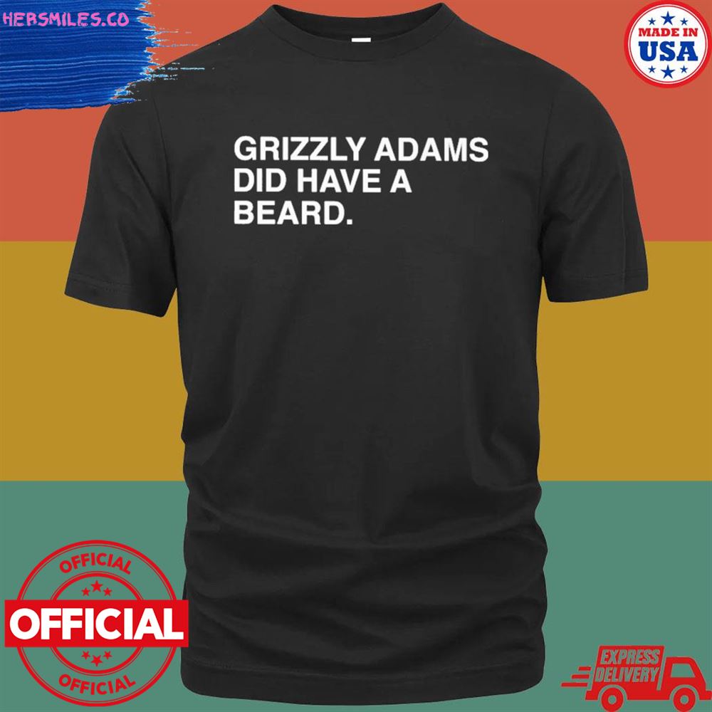 Grizzly adams did have a beard T-shirt