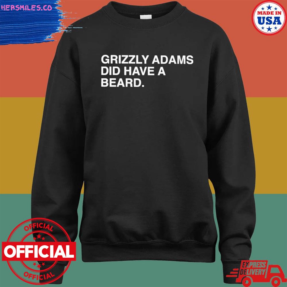 Grizzly adams did have a beard T-shirt Grizzly adams did have a beard T-shirt