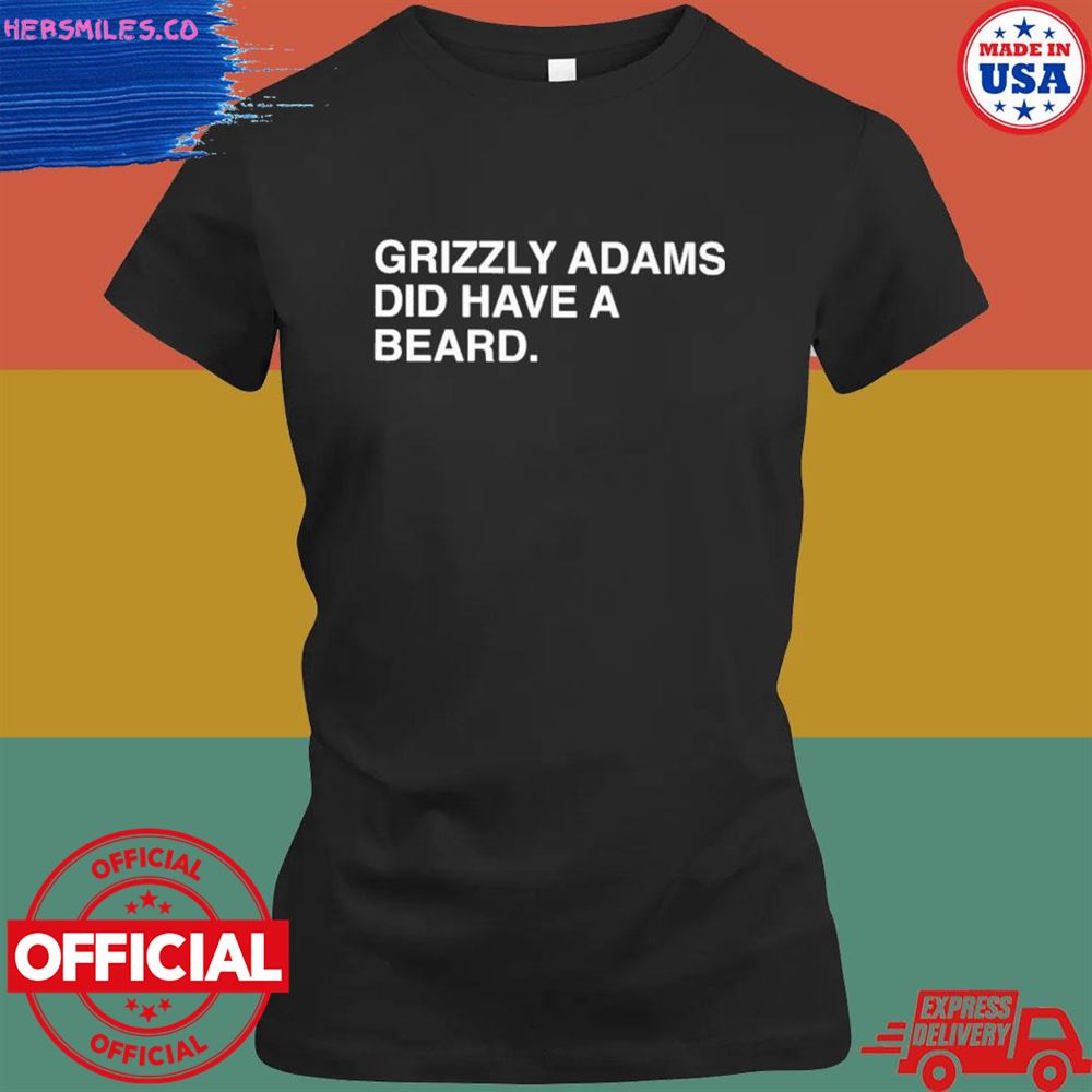 Grizzly adams did have a beard T-shirt Grizzly adams did have a beard T-shirt