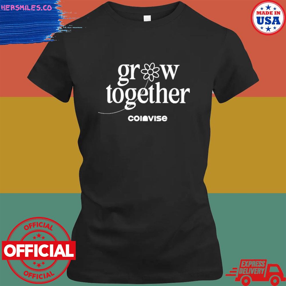 Grow together coinvise shirt Grow together coinvise shirt
