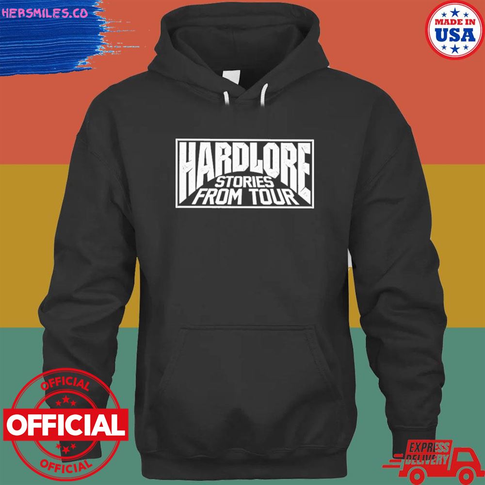 Hardlore stories from tour friend of the show shirt