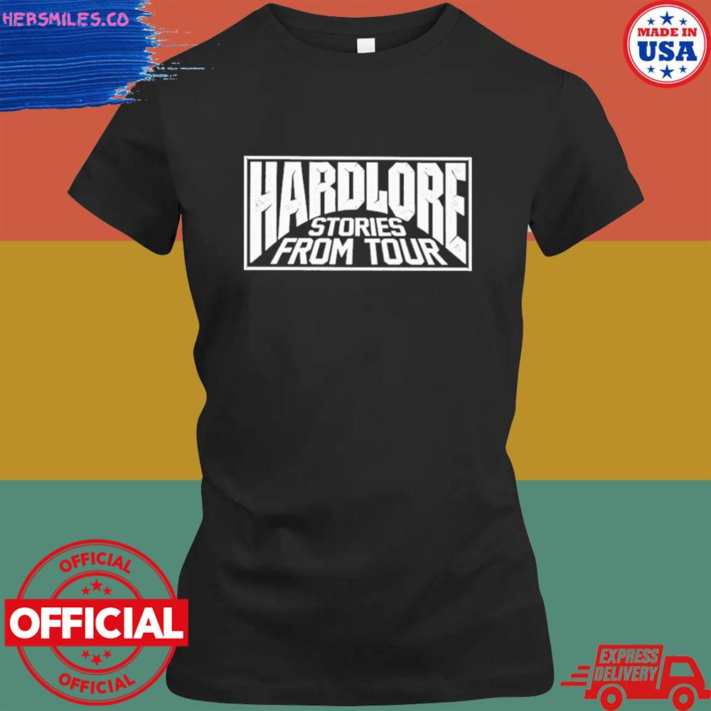 Hardlore stories from tour friend of the show shirt Hardlore stories from tour friend of the show shirt