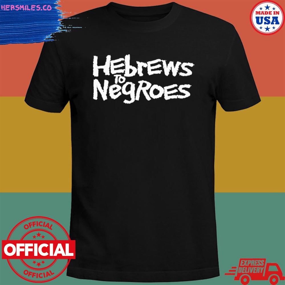Hebrews to negroes I am semitic shirt