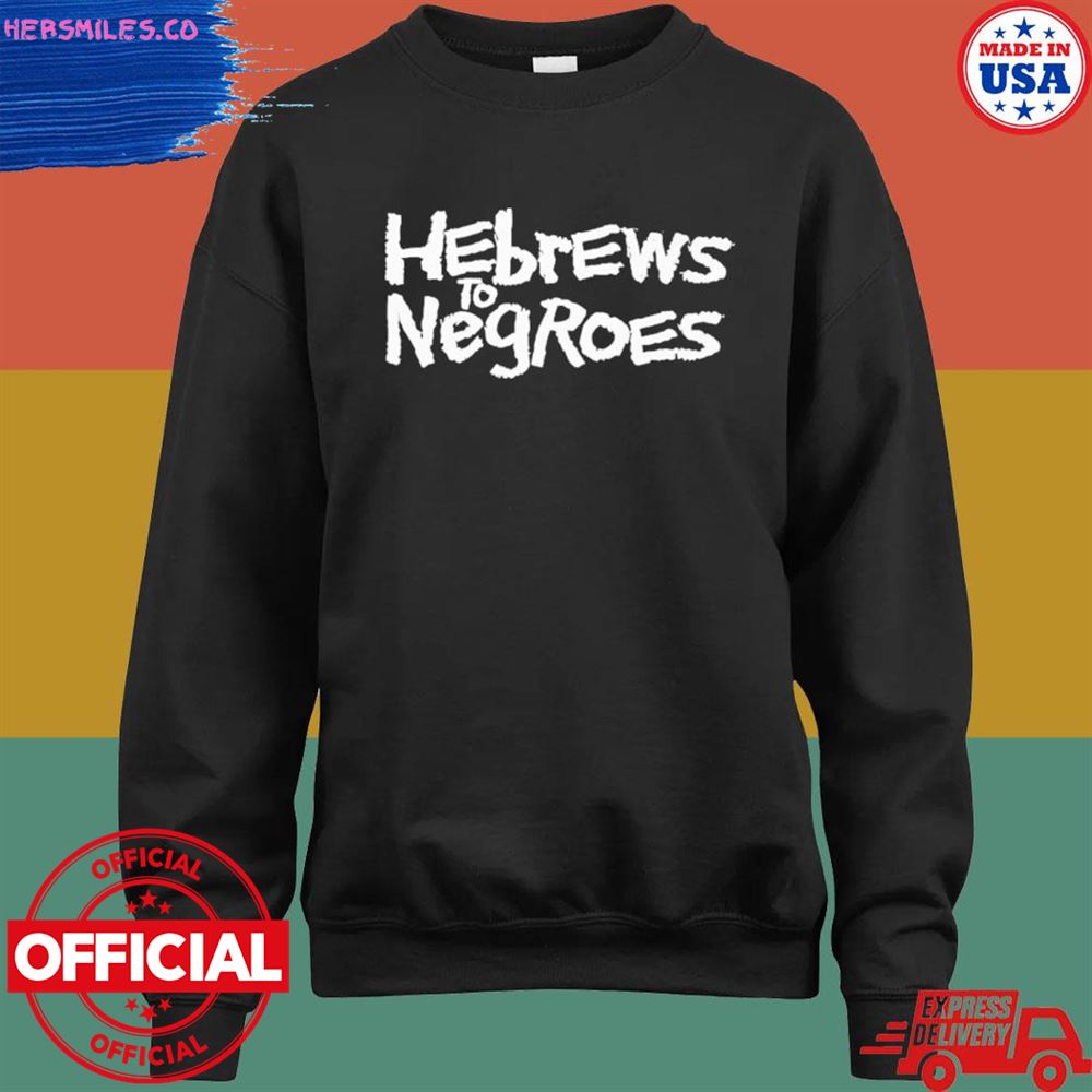 Hebrews to negroes I am semitic shirt Hebrews to negroes I am semitic shirt