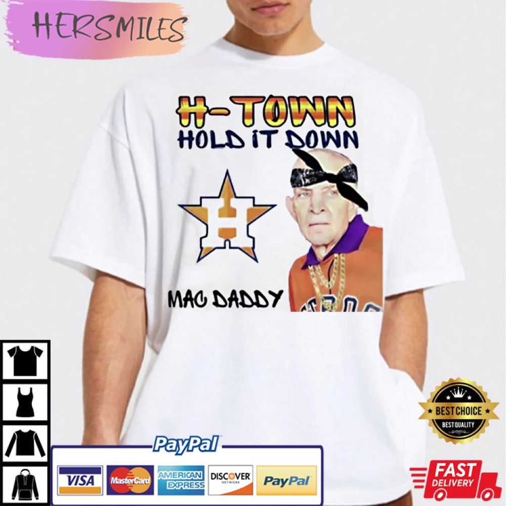 H-Town Hold It Down Mac Daddy Mattress Mack Best T-Shirt