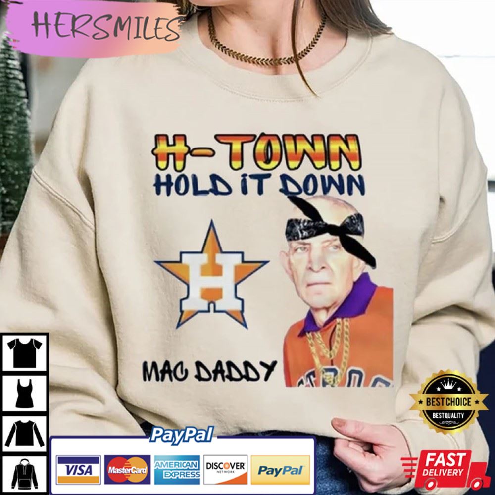 H-Town Hold It Down Mac Daddy Mattress Mack Best T-Shirt H-Town Hold It Down Mac Daddy Mattress Mack Best T-Shirt