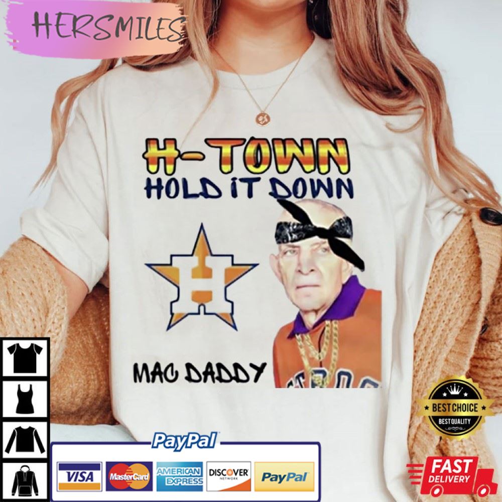 H-Town Hold It Down Mac Daddy Mattress Mack Best T-Shirt H-Town Hold It Down Mac Daddy Mattress Mack Best T-Shirt