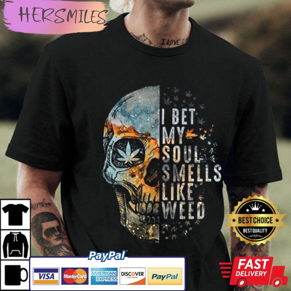 I Bet My Soul Smells Like Weed T-shirt I Bet My Soul Smells Like Weed T-shirt