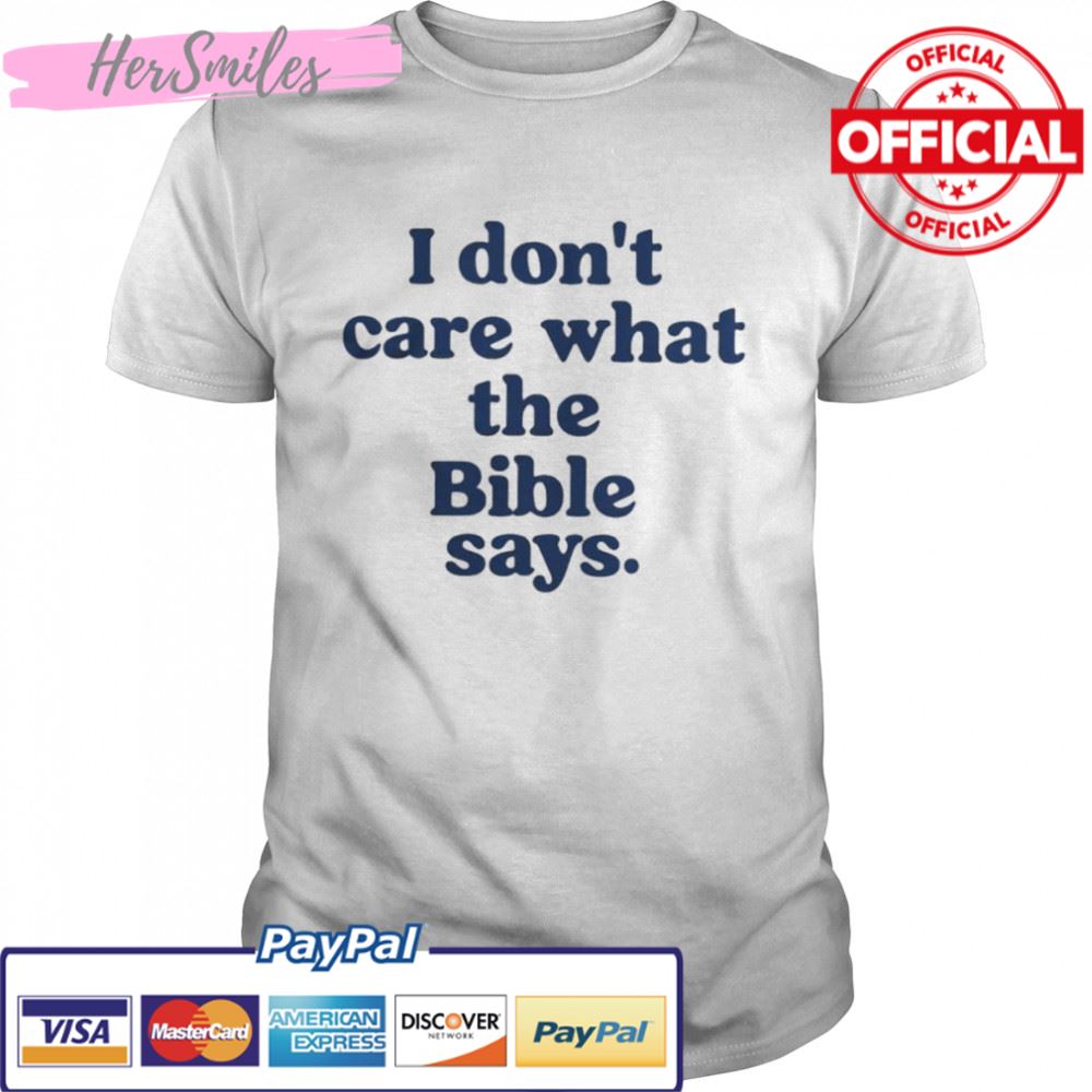 I don’t care what the Bible says shirt
