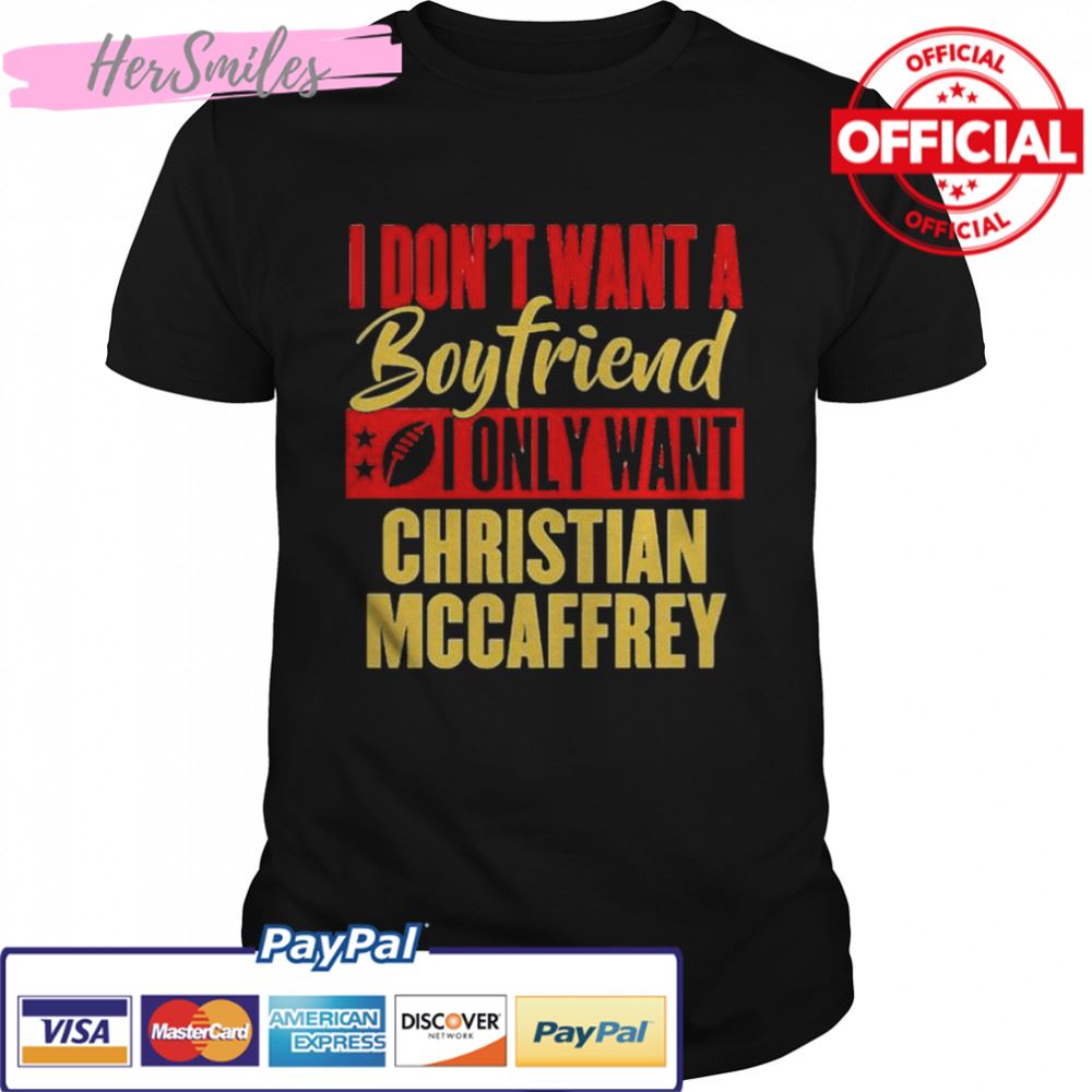 i don’t want a boyfriend i only want Christan Mccaffrey shirt