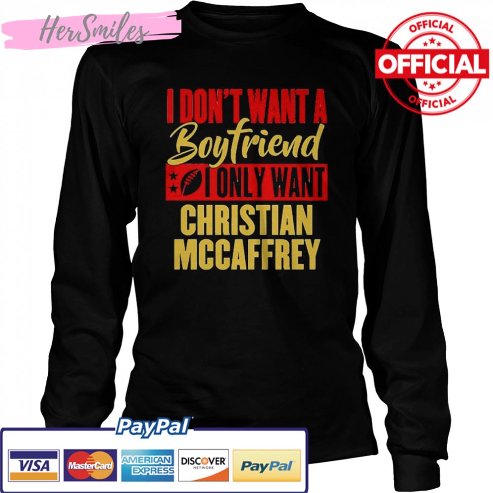 i don’t want a boyfriend i only want Christan Mccaffrey shirt i don’t want a boyfriend i only want Christan Mccaffrey shirt