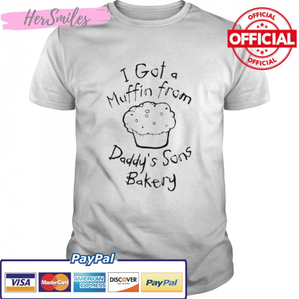 I got a muffin from daddy’s sons bakery shirt