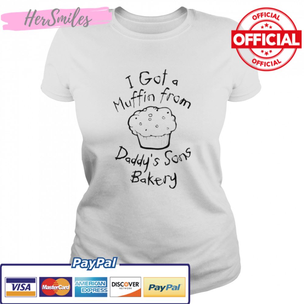 I got a muffin from daddy’s sons bakery shirt