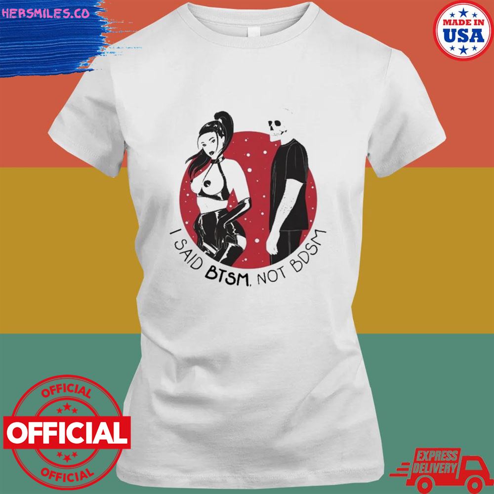 I said btsm not bdsm T-shirt I said btsm not bdsm T-shirt