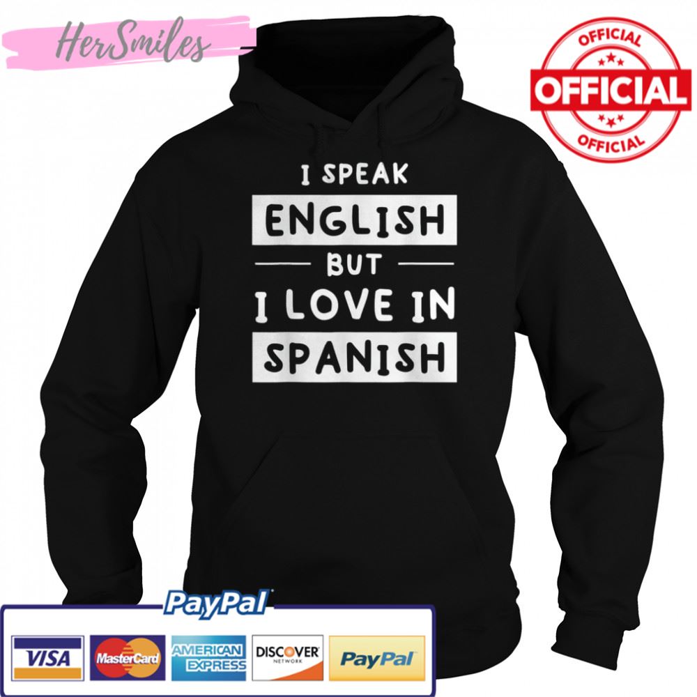 I Speak English But I Love In Spanish speak english T-Shirt I Speak English But I Love In Spanish speak english T-Shirt