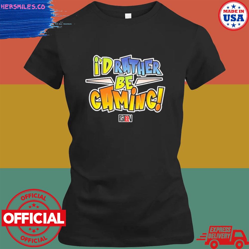I'd rather be gaming T-shirt I'd rather be gaming T-shirt