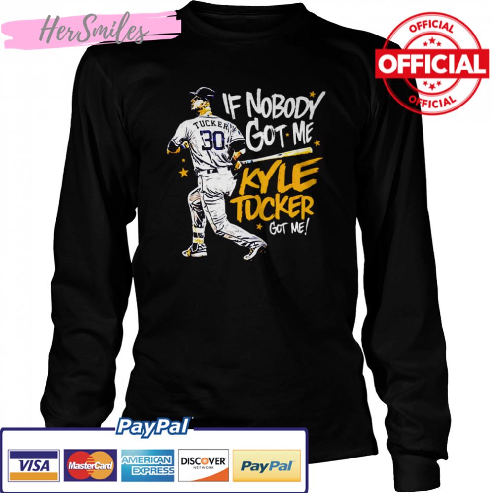 If Nobody Got Me Houston Astros Kyle Tucker shirt If Nobody Got Me Houston Astros Kyle Tucker shirt