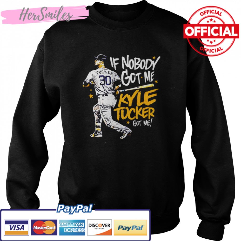 If Nobody Got Me Houston Astros Kyle Tucker shirt If Nobody Got Me Houston Astros Kyle Tucker shirt