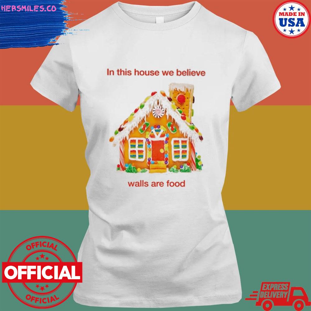 In this house we believe walls are food T-shirt In this house we believe walls are food T-shirt