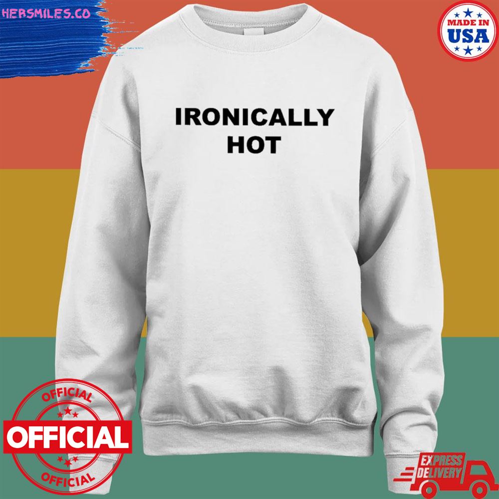 Ironically hot T-shirt Ironically hot T-shirt