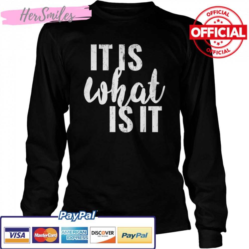 It Is What It Is shirt It Is What It Is shirt