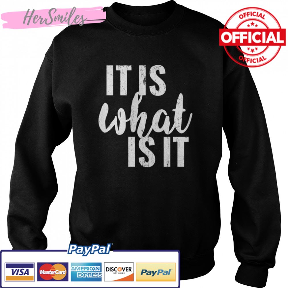 It Is What It Is shirt It Is What It Is shirt