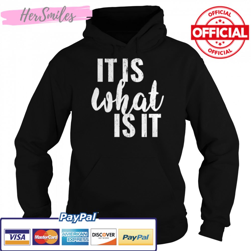 It Is What It Is shirt It Is What It Is shirt