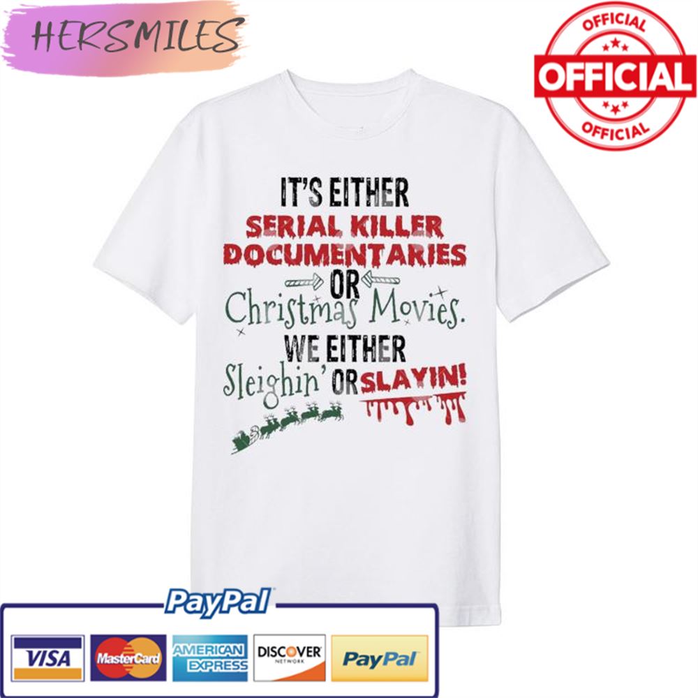 It’s Either Serial Killer Documentaries Or Christmas Movies T-shirt