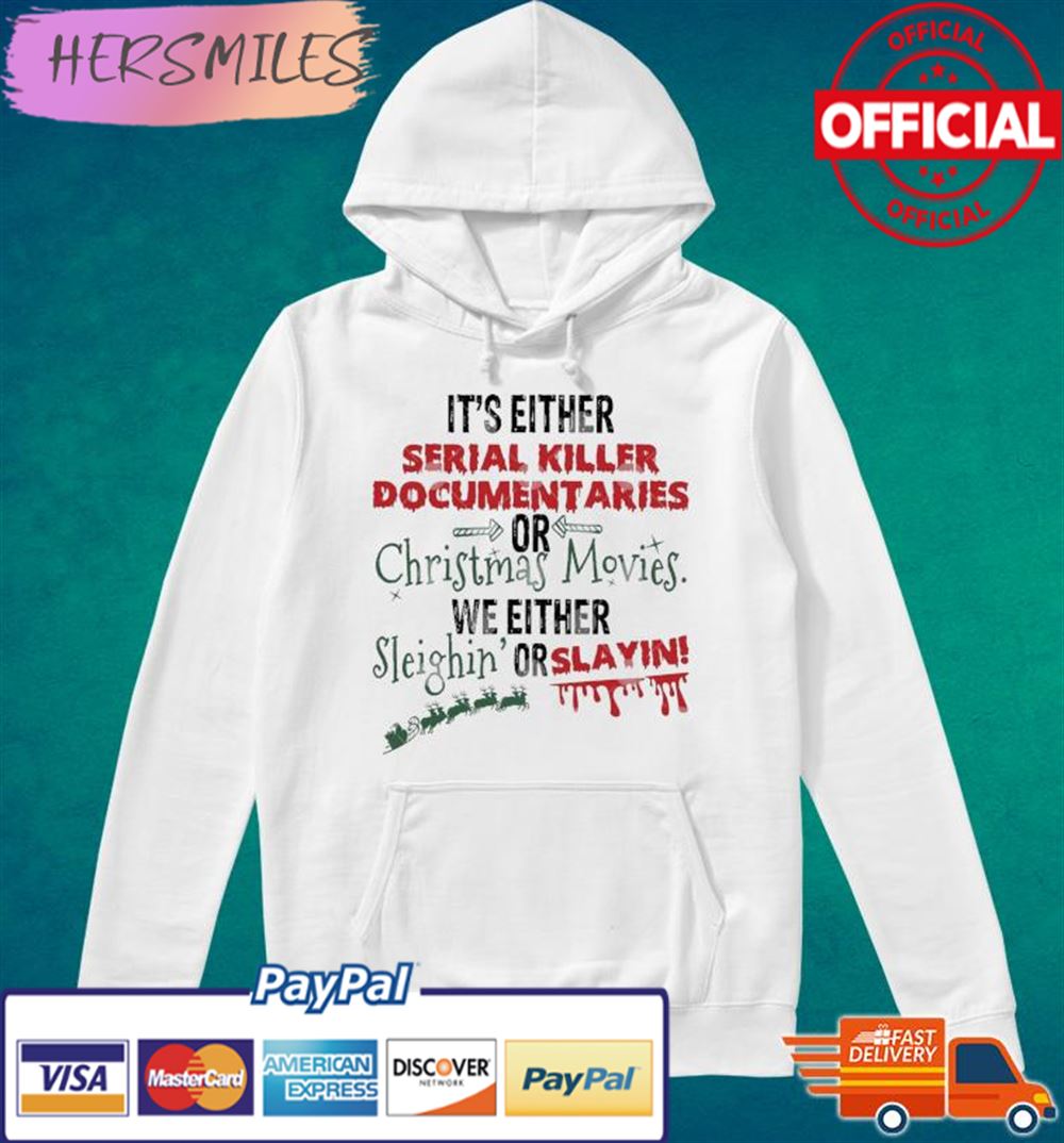 It’s Either Serial Killer Documentaries Or Christmas Movies T-shirt