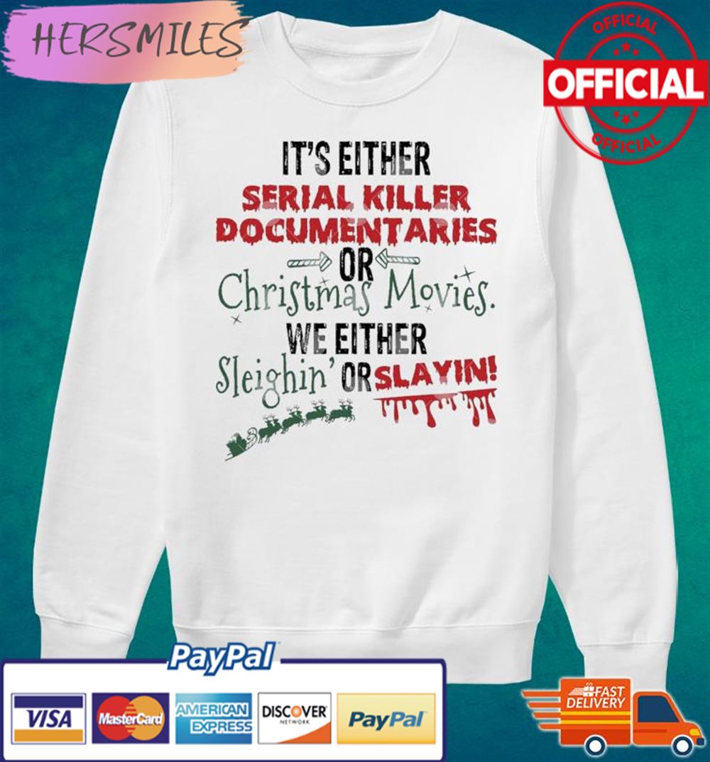 It’s Either Serial Killer Documentaries Or Christmas Movies T-shirt It’s Either Serial Killer Documentaries Or Christmas Movies T-shirt