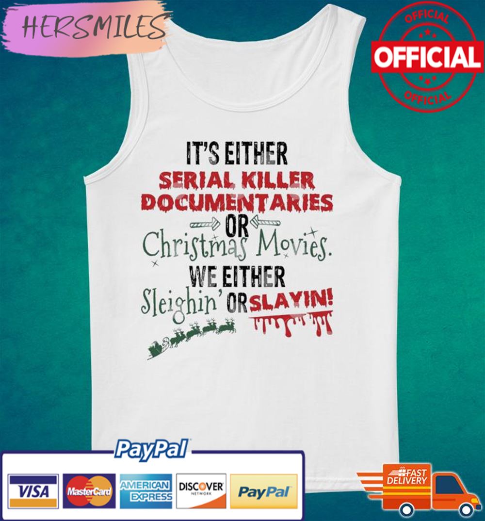 It’s Either Serial Killer Documentaries Or Christmas Movies T-shirt It’s Either Serial Killer Documentaries Or Christmas Movies T-shirt