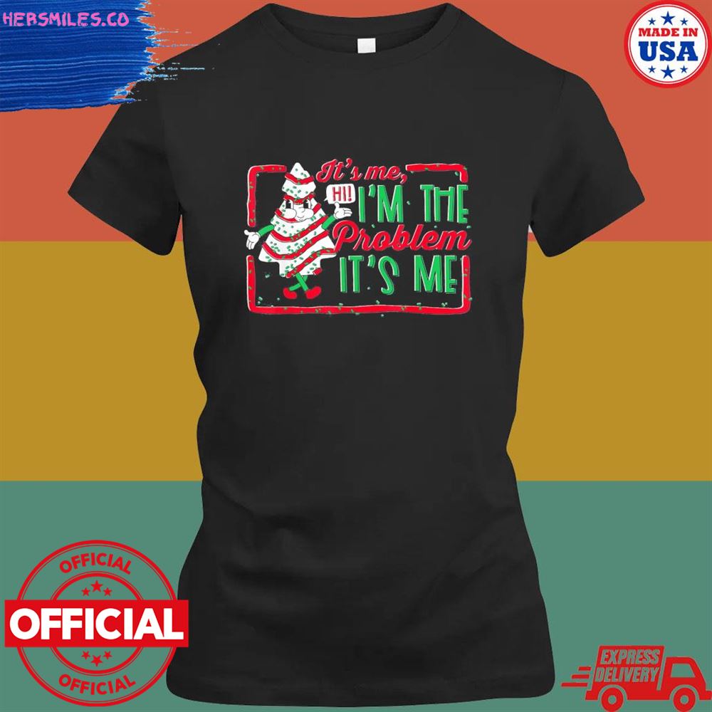 It's me hi I'm the problem it's me Christmas tree cake shirt It's me hi I'm the problem it's me Christmas tree cake shirt